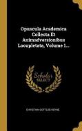 Opuscula Academica Collecta Et Animadversionibus Locupletata, Volume 1... di Christian Gottlob Heyne edito da WENTWORTH PR