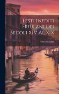 Testi Inediti Friulani Dei Secoli XIV Al XIX di Vincenzo Joppi edito da LEGARE STREET PR