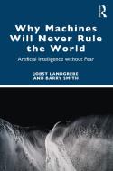 Why Machines Will Never Rule The World di Jobst Landgrebe, Barry Smith edito da Taylor & Francis Ltd