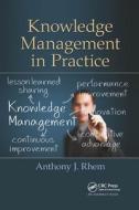 Knowledge Management In Practice di Anthony J. Rhem edito da Taylor & Francis Ltd