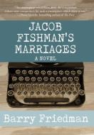 Jacob Fishman's Marriages di Barry Friedman edito da Indy Pub