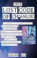 The Lost Code of Ch'angdo di Denn Ko edito da Stonehenge Literary & Media