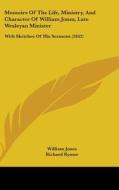 Memoirs Of The Life, Ministry, And Character Of William Jones, Late Wesleyan Minister di William Jones edito da Kessinger Publishing Co