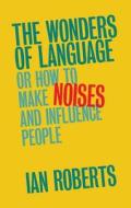 The Wonders of Language di Ian Roberts edito da Cambridge University Press
