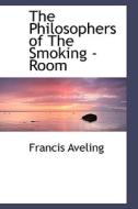 The Philosophers Of The Smoking -room di Francis Aveling edito da Bibliolife