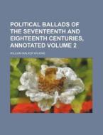 Political Ballads of the Seventeenth and Eighteenth Centuries, Annotated Volume 2 di William Walker Wilkins edito da Rarebooksclub.com