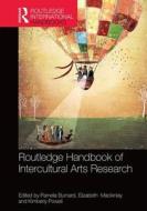 The Routledge International Handbook of Intercultural Arts Research di Pamela Burnard, Elizabeth Mackinlay, Kimberly Powell edito da ROUTLEDGE