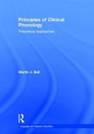 Principles of Clinical Phonology di Martin J. (Linkoeping University Ball edito da Taylor & Francis Ltd