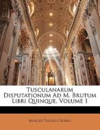 Tusculanarum Disputationum Ad M. Brutum Libri Quinque, Volume 1 di Marcus Tullius Cicero edito da Nabu Press