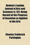 Newton's London Journal Of Arts And Scie di Charles Partington edito da General Books