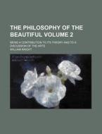 The Philosophy Of The Beautiful Volume di William Angus Knight edito da Rarebooksclub.com