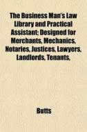 The Business Man's Law Library And Pract di Butts edito da General Books