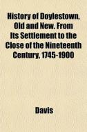 History Of Doylestown, Old And New. From di Paul K. Davis edito da General Books