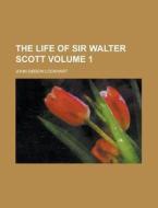The Life of Sir Walter Scott Volume 1 di John Gibson Lockhart edito da Rarebooksclub.com