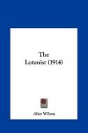 The Lutanist (1914) di Alice Wilson edito da Kessinger Publishing