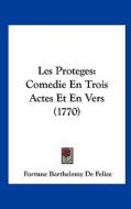 Les Proteges: Comedie En Trois Actes Et En Vers (1770) di Fortune Barthelemy De Felice edito da Kessinger Publishing