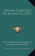 Oeuvres Completes de Boileau V2 (1837) di Nicolas Boileau Despreaux, M. Berriat-Saint-Prix edito da Kessinger Publishing