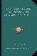 Conferences Sur Les Devoirs Des Hommes Part 2 (1869) di C. A. Salmon edito da Kessinger Publishing