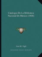 Catalogos de La Biblioteca Nacional de Mexico (1908) edito da Kessinger Publishing