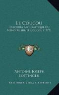 Le Coucou: Discours Apologetique Ou Memoire Sur Le Coucou (1775) di Antoine Joseph Lottinger edito da Kessinger Publishing