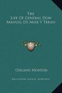 The Life of General Don Manuel de Mier y Teran di Ohland Morton edito da Kessinger Publishing