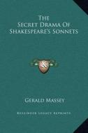 The Secret Drama of Shakespeare's Sonnets di Gerald Massey edito da Kessinger Publishing