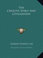 The Creative Spirit and Civilization di Gerald Stanley Lee edito da Kessinger Publishing