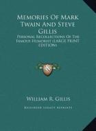 Memories of Mark Twain and Steve Gillis: Personal Recollections of the Famous Humorist (Large Print Edition) di William R. Gillis edito da Kessinger Publishing
