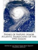 Freaks of Nature: Major Atlantic Hurricanes of the 1995 Season di Heather McDonald, Lily Welsh edito da 6 DEGREES BOOKS