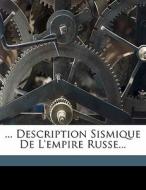 ... Description Sismique De L'empire Rus di Fernand Montessus De Ballore edito da Nabu Press