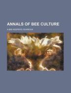 Annals of Bee Culture; A Bee-Keeper's Yearbook di Books Group edito da Rarebooksclub.com