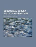 Geological Survey Bulletin Volume 1084 di Geological Survey edito da Rarebooksclub.com