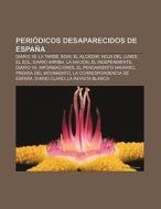Periódicos desaparecidos de España di Source Wikipedia edito da Books LLC, Reference Series