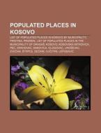 Populated Places In Kosovo: List Of Popu di Source Wikipedia edito da Books LLC, Wiki Series
