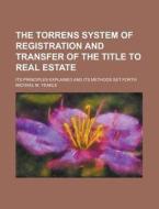 The Torrens System Of Registration And Transfer Of The Title To Real Estate; Its Principles Explained And Its Methods Set Forth di United States General Accounting Office, Michael M Yeakle edito da Rarebooksclub.com