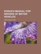 Doran\'s Manual For Drivers Of Motor Vehicles di United States Congress Senate, James Edwin Doran edito da Rarebooksclub.com