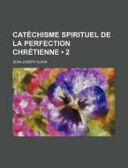 Catechisme Spirituel De La Perfection Chretienne (2) di Jean-joseph Surin edito da General Books Llc