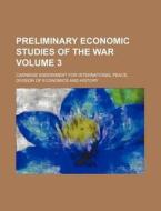 Preliminary Economic Studies of the War Volume 3 di Carnegie Endowment for History edito da Rarebooksclub.com
