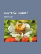 Universal History; In Perspective di Emma Hart Willard edito da Rarebooksclub.com