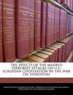 The Effects Of The Madrid Terrorist Attacks On U.s.-european Cooperation In The War On Terrorism edito da Bibliogov