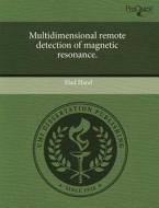 Multidimensional Remote Detection of Magnetic Resonance. di Elad Harel edito da Proquest, Umi Dissertation Publishing
