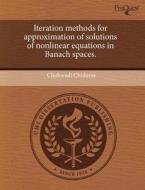 Iteration Methods For Approximation Of Solutions Of Nonlinear Equations In Banach Spaces. di Chukwudi Chidume edito da Proquest, Umi Dissertation Publishing