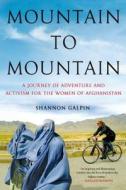 MOUNTAIN TO MOUNTAIN di Shannon Galpin edito da St. Martins Press-3PL