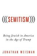 (((Semitism))): Being Jewish in America in the Age of Trump di Jonathan Weisman edito da ST MARTINS PR