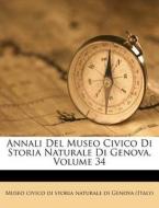 Annali del Museo Civico Di Storia Naturale Di Genova, Volume 34 edito da Nabu Press