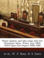 Water-quality And Lake-stage Data For Wisconsin Lakes, Water Year 2005 di W J Rose, H S Garn edito da Bibliogov