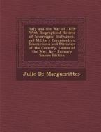 Italy and the War of 1859: With Biographical Notices of Sovereigns, Statesmen, and Military Commanders, Descriptions and Statistics of the Countr di Julie De Marguerittes edito da Nabu Press