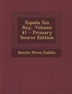 Espana Sin Rey, Volume 41 di Benito Perez Galdos edito da Nabu Press