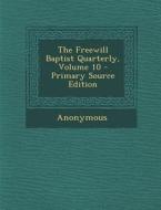 The Freewill Baptist Quarterly, Volume 10 - Primary Source Edition di Anonymous edito da Nabu Press