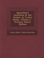 Quintilian's Institutes of the Orator: In Twelve Books, Volume 2 di Charles Rollin, Charles Quintilian edito da Nabu Press